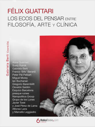 Gabriela Berti. F?lix Guattari. Los ecos del pensar