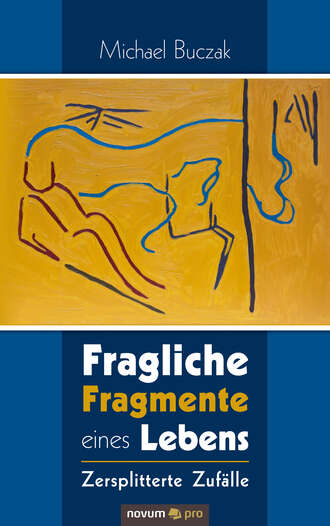 Michael Buczak. Fragliche Fragmente eines Lebens