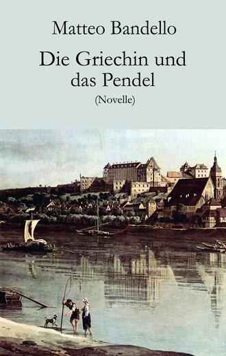 Matteo Bandello. Die Griechin und das Pendel