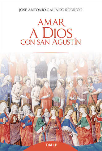 Jos? Antonio Galindo Rodrigo. Amar a Dios con san Agust?n