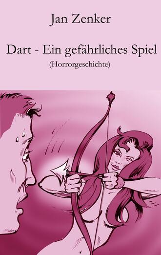 Jan Zenker. Dart – Ein gef?hrliches Spiel