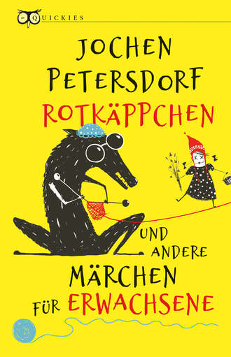 Jochen Petersdorf. Rotk?ppchen und andere M?rchen f?r Erwachsene