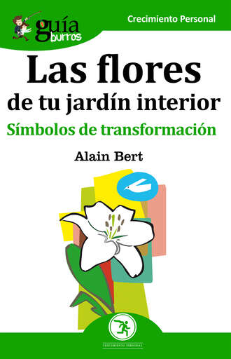 Alain Bert. Gu?aBurros Las flores de tu jard?n interior