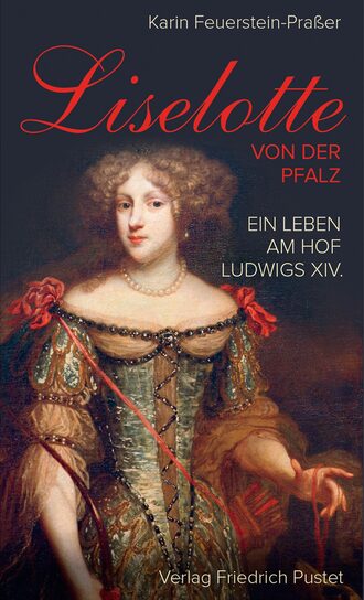 Karin Feuerstein-Pra?er. Liselotte von der Pfalz