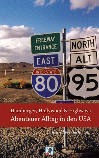 Daniel O. Bachmann. Hamburger, Hollywood & Highways - Abenteuer Alltag in den USA