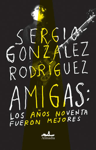 Sergio Gonzalez Rodr?guez. Amigas