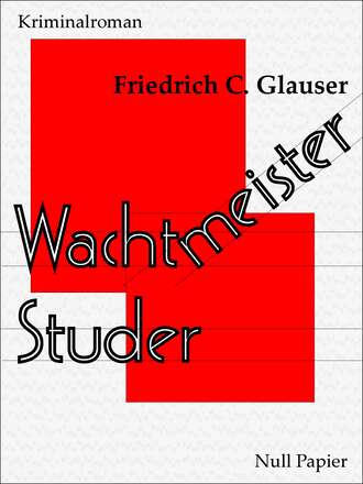 Friedrich C.  Glauser. Wachtmeister Studer