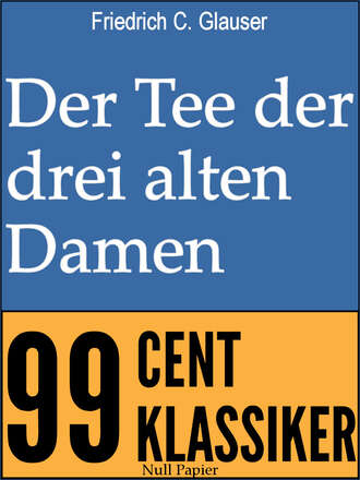 Friedrich C.  Glauser. Der Tee der drei alten Damen