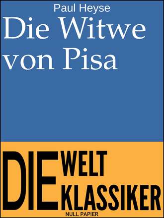 PAUL  HEYSE. Die Witwe von Pisa