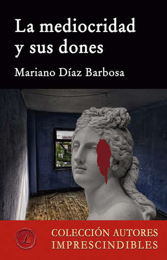 Mariano D?az Barbosa. La mediocridad y sus dones