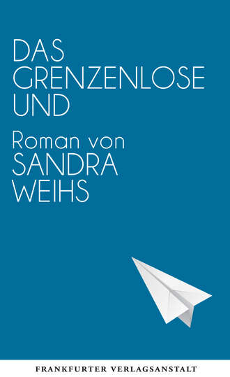 Sandra Weihs. Das grenzenlose Und