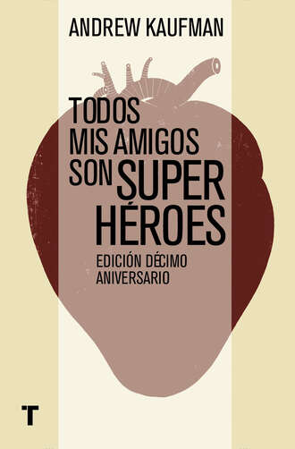 Andrew  Kaufman. Todos mis amigos son superh?roes