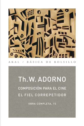 Theodor W. Adorno. Composici?n para el cine / El fiel correpetidor