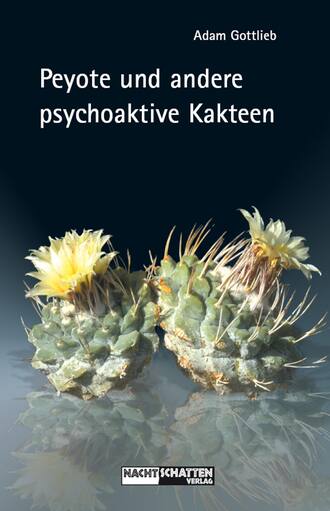 Adam  Gottlieb. Peyote und andere psychoaktive Kakteen