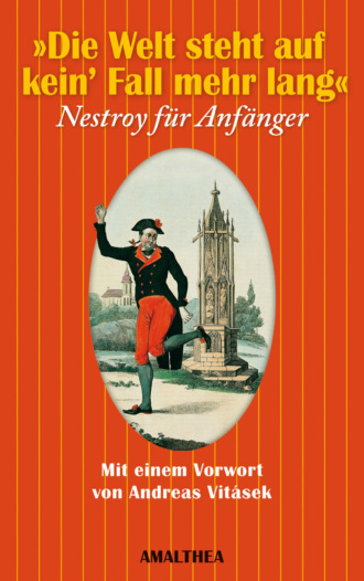 Johann Nestroy. Die Welt steht auf kein' Fall mehr lang