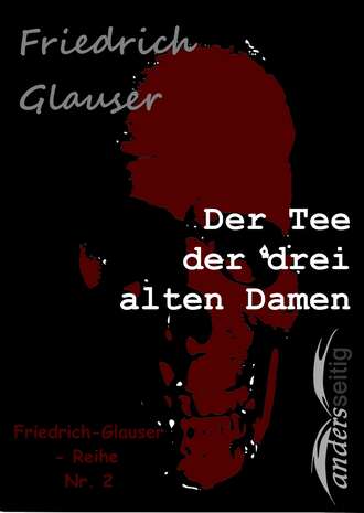 Friedrich  Glauser. Der Tee der drei alten Damen