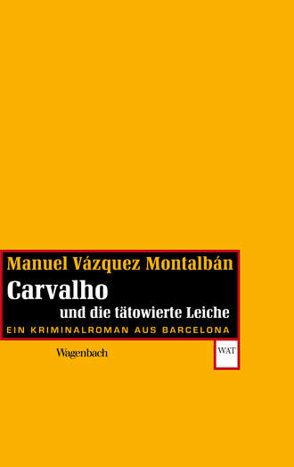 Manuel Vazquez  Montalban. Carvalho und die t?towierte Leiche