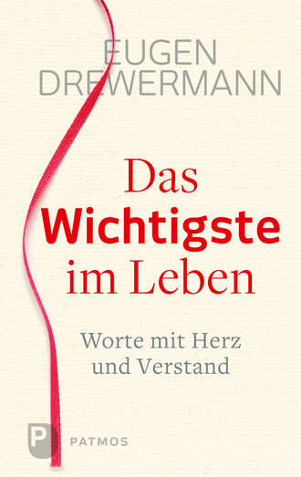 Eugen  Drewermann. Das Wichtigste im Leben