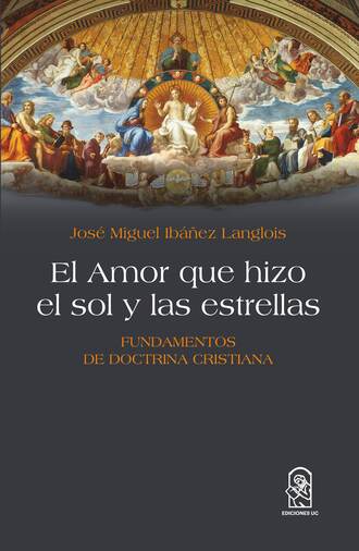 Jos? Miguel Ib??ez Langlois. El Amor que hizo el sol y las estrellas