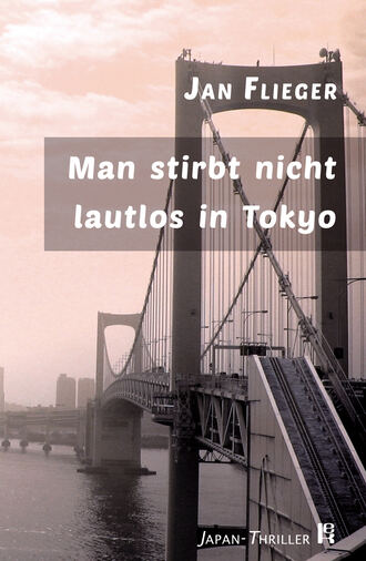 Jan  Flieger. Man stirbt nicht lautlos in Tokyo