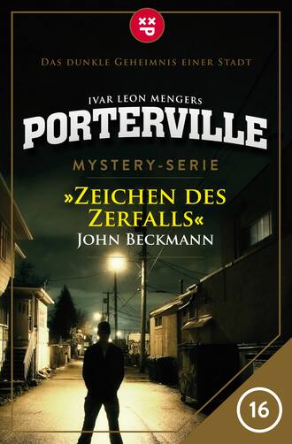 Ivar Leon  Menger. Porterville - Folge 16: Zeichen des Zerfalls