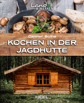 Carsten Bothe. Kochen in der Jagdh?tte