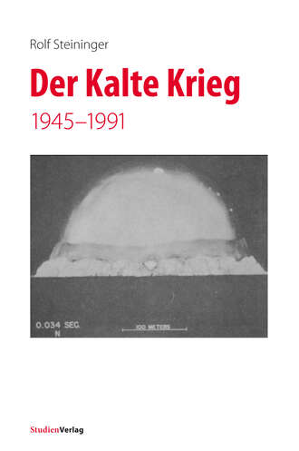 Rolf  Steininger. Der Kalte Krieg