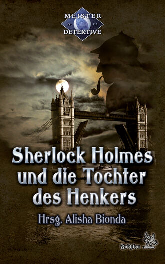 Oliver Plaschka. Sherlock Holmes 3: Sherlock Holmes und die Tochter des Henkers