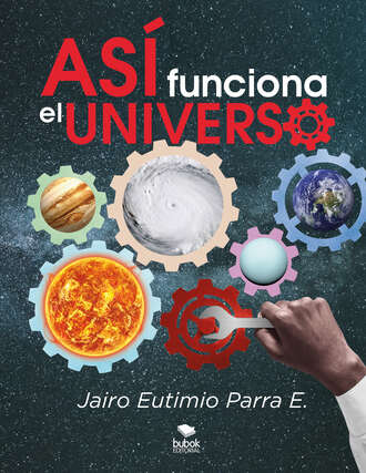 Jairo Eutimio Parra E.. As? funciona el universo