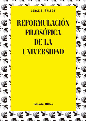 Jorge E. Saltor. Reformulaci?n filos?fica de la universidad