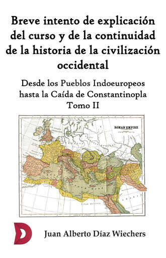 Juan Alberto D?az Wiechers. Breve intento de explicaci?n del curso y de la continuidad de la historia de la civilizaci?n occidental (Tomo II)