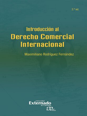 Maximiliano Rodr?guez Fern?ndez. Introducci?n al derecho comercial internacional (2? edici?n)