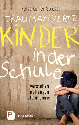 Helga  Kohler-Spiegel. Traumatisierte Kinder in der Schule