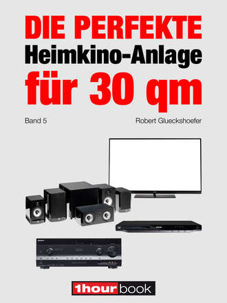 Robert  Glueckshoefer. Die perfekte Heimkino-Anlage f?r 30 qm (Band 5)