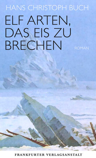 Hans Christoph Buch. Elf Arten, das Eis zu brechen