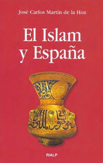 Jos? Carlos Mart?n de la Hoz. El Islam y Espa?a