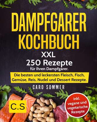 Caro Sommer. DAMPFGARER KOCHBUCH: XXL. 250 Rezepte f?r Ihren Dampfgarer