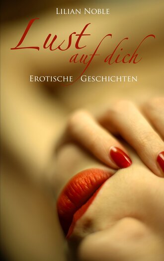 Lilian  Noble. Lust auf dich