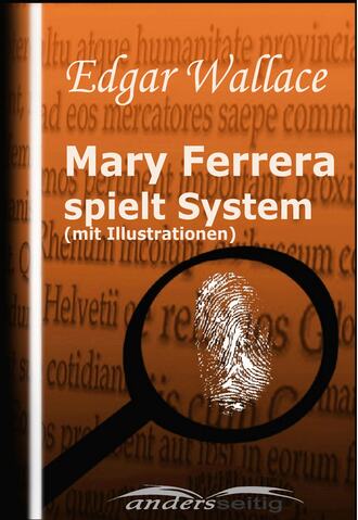 Edgar Wallace. Mary Ferrera spielt System (mit Illustrationen)