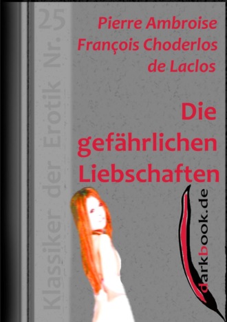 Pierre Choderlos de Laclos. Die gef?hrlichen Liebschaften