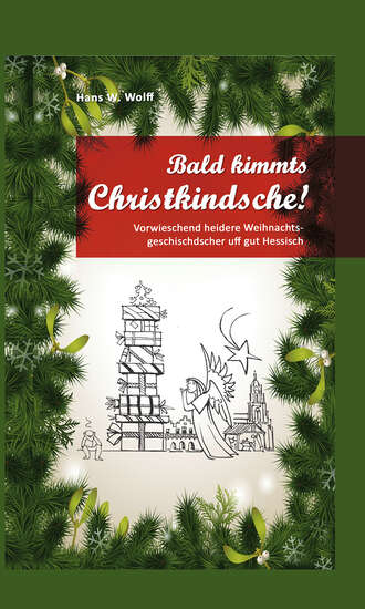 Hans W. Wolff. Bald kimmt's Christkindsche!