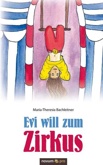 Maria-Theresia Bachleitner. Evi will zum Zirkus