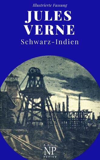 Жюль Верн. Schwarz-Indien – Oder: Die Stadt unter der Erde