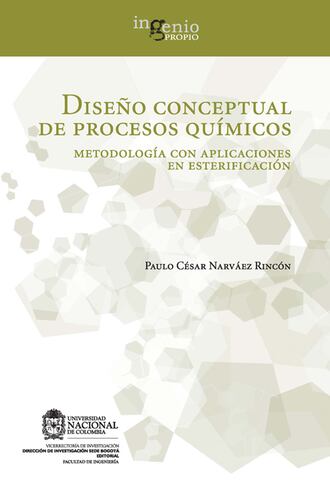 Paulo C?sar Narv?ez Rinc?n. Dise?o conceptual de procesos qu?micos. Metodolog?a con aplicaciones en esterificaci?n