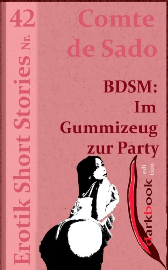 Comte de Sado. BDSM: Im Gummizeug zur Party