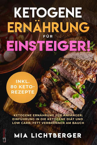 Mia Lichtberger. Ketogene Ern?hrung f?r Einsteiger!