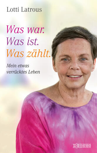 Lotti Latrous. Was war. Was ist. Was z?hlt.