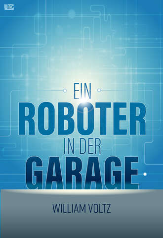 William  Voltz. Ein Roboter in der Garage