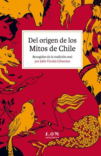 Julio Vicu?a Cifuentes. Del origen de los Mitos de Chile