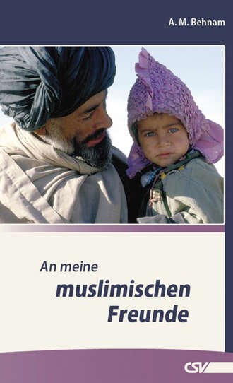 A.M.  Behnam. An meine muslimischen Freunde